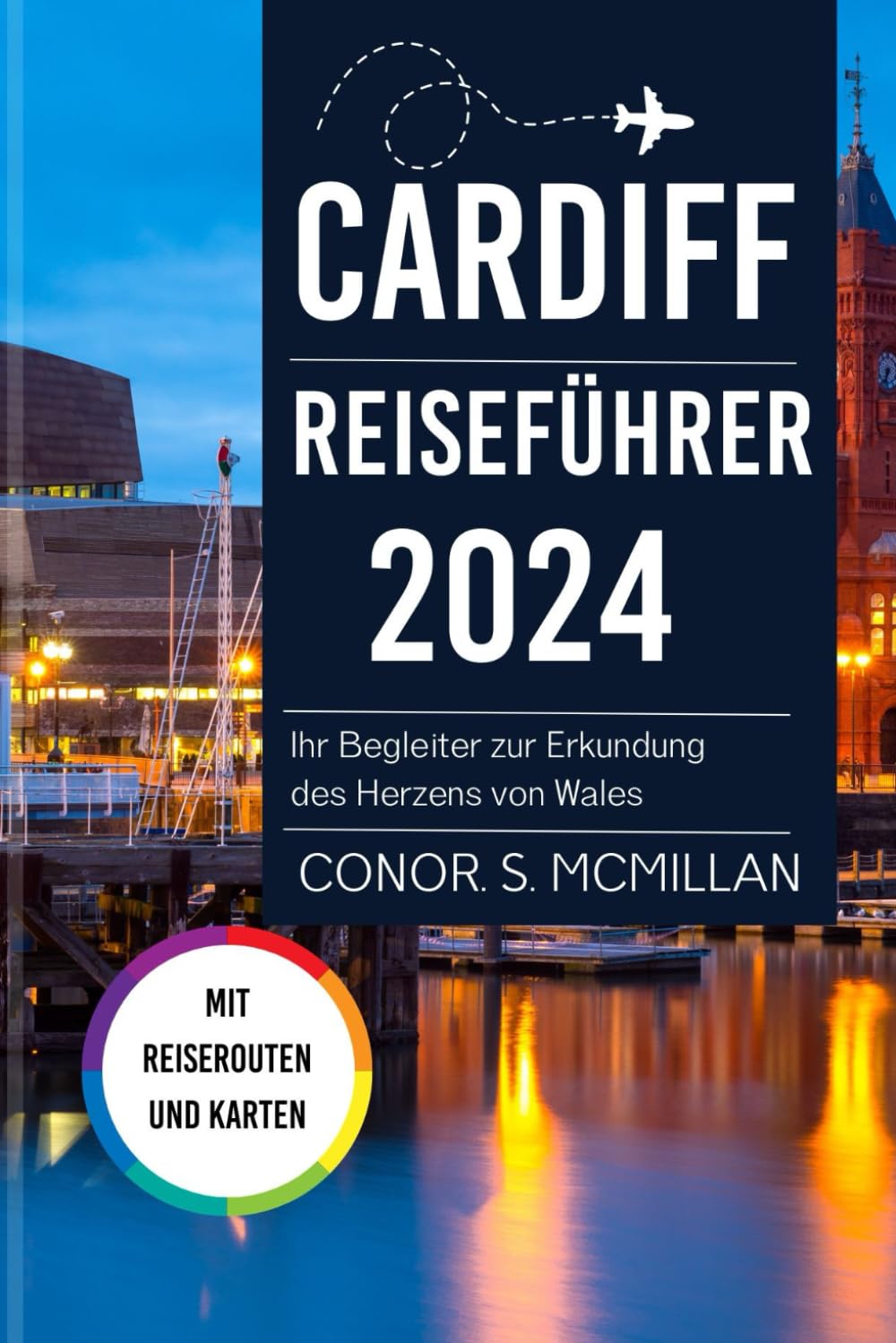 CARDIFF REISEFÜHRER 2024: Ihr Begleiter zur Erkundung des Herzens von Wales (Global Trails: Essential Travel Guides for the Curious Explorer, Band 4) Travel Guides