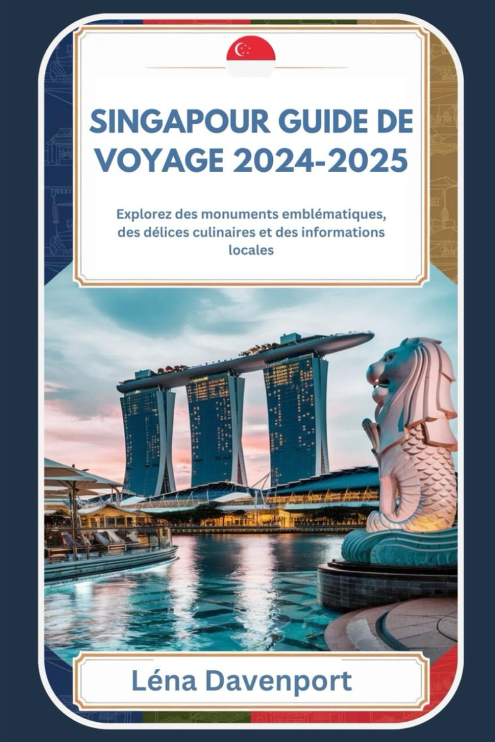 Singapour Guide de voyage 2024-2025: Explorez des monuments emblématiques, des délices culinaires et des informations locales book