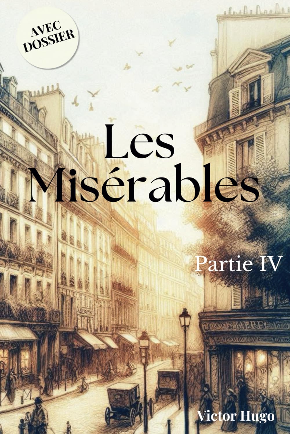 Les Misérables Partie IV - L’IDYLLE ... ET L’ÉPOPÉE... + Dossier complémentaire: Édition enrichie (exploration du contexte social de l'auteur et fiches descriptives des personnages principaux) book