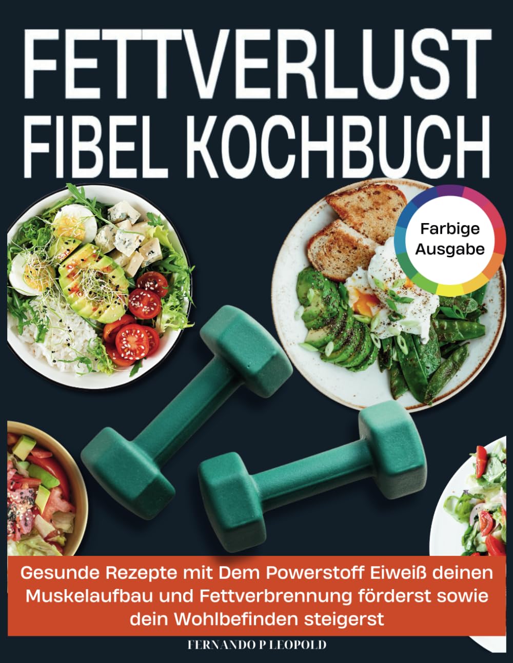 Fettverlust Fibel Kochbuch: Gesunde Rezepte mit Dem Powerstoff Eiweiß deinen Muskelaufbau und Fettverbrennung förderst sowie dein Wohlbefinden steigerst book