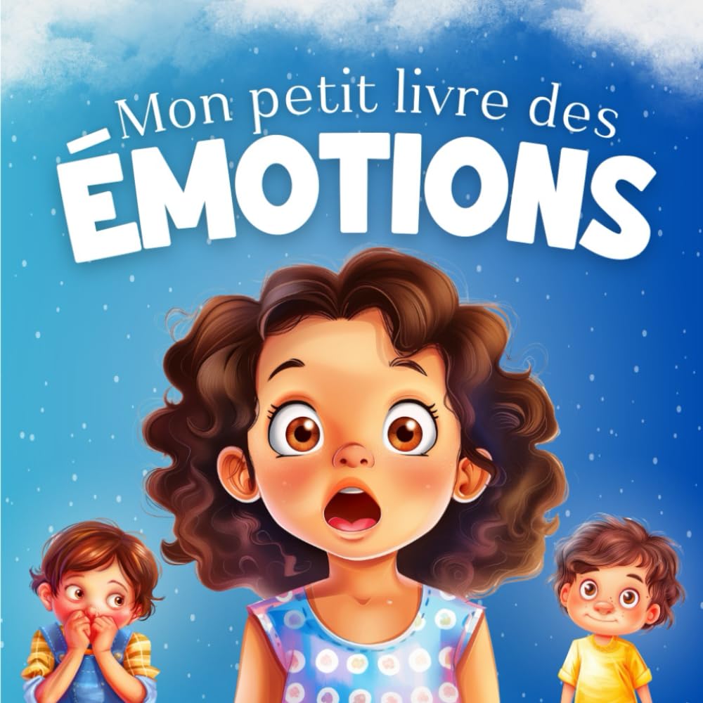 Le petit livre des émotions: Pour apprendre aux enfants à comprendre et gérer la colère, la peur, la tristesse, la joie, la jalousie… Pour filles et garçons de 3 à 7 ans Leisure & Fun