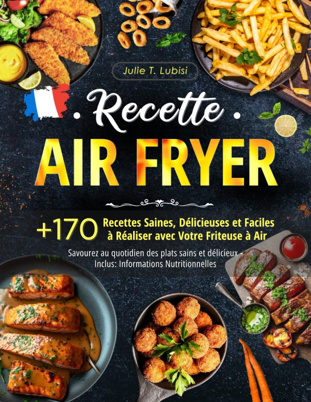 Recette Air Fryer: +170 Recettes Saines, Délicieuses et Faciles à Réaliser avec Votre Friteuse à Air - Savourez au quotidien des plats sains et délicieux - Inclus: Informations Nutritionnelles Cooking & Enjoying