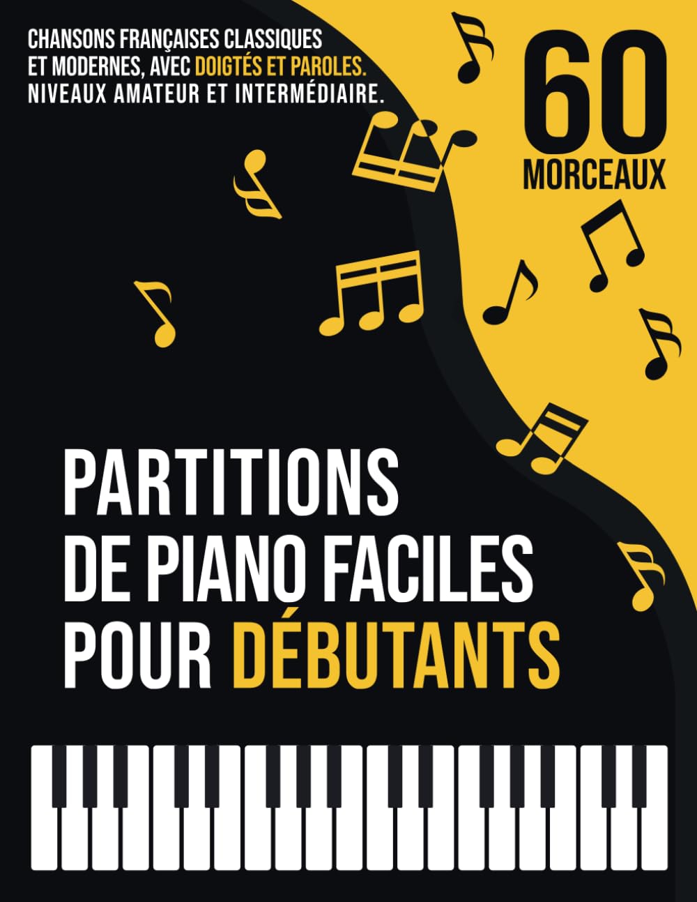 60 Partitions de Piano Faciles pour Débutants: Chansons Françaises Classiques et Modernes, Connues et Populaires, avec Doigtés et Paroles, Classées en 3 Niveaux de Difficulté book