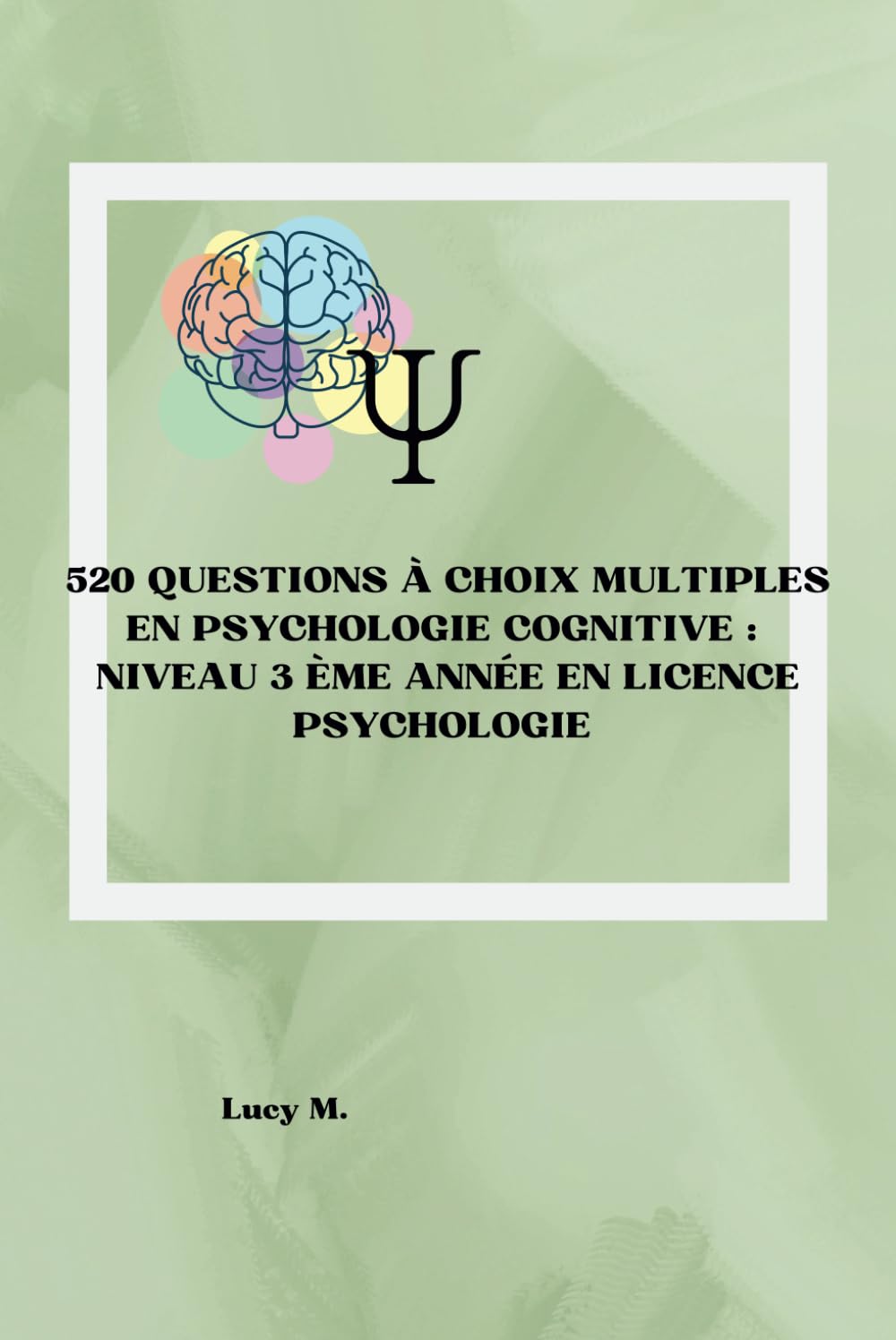 520 questions à choix multiples en Psychologie Cognitive : Niveau 3 ème année en Licence Psychologie. book