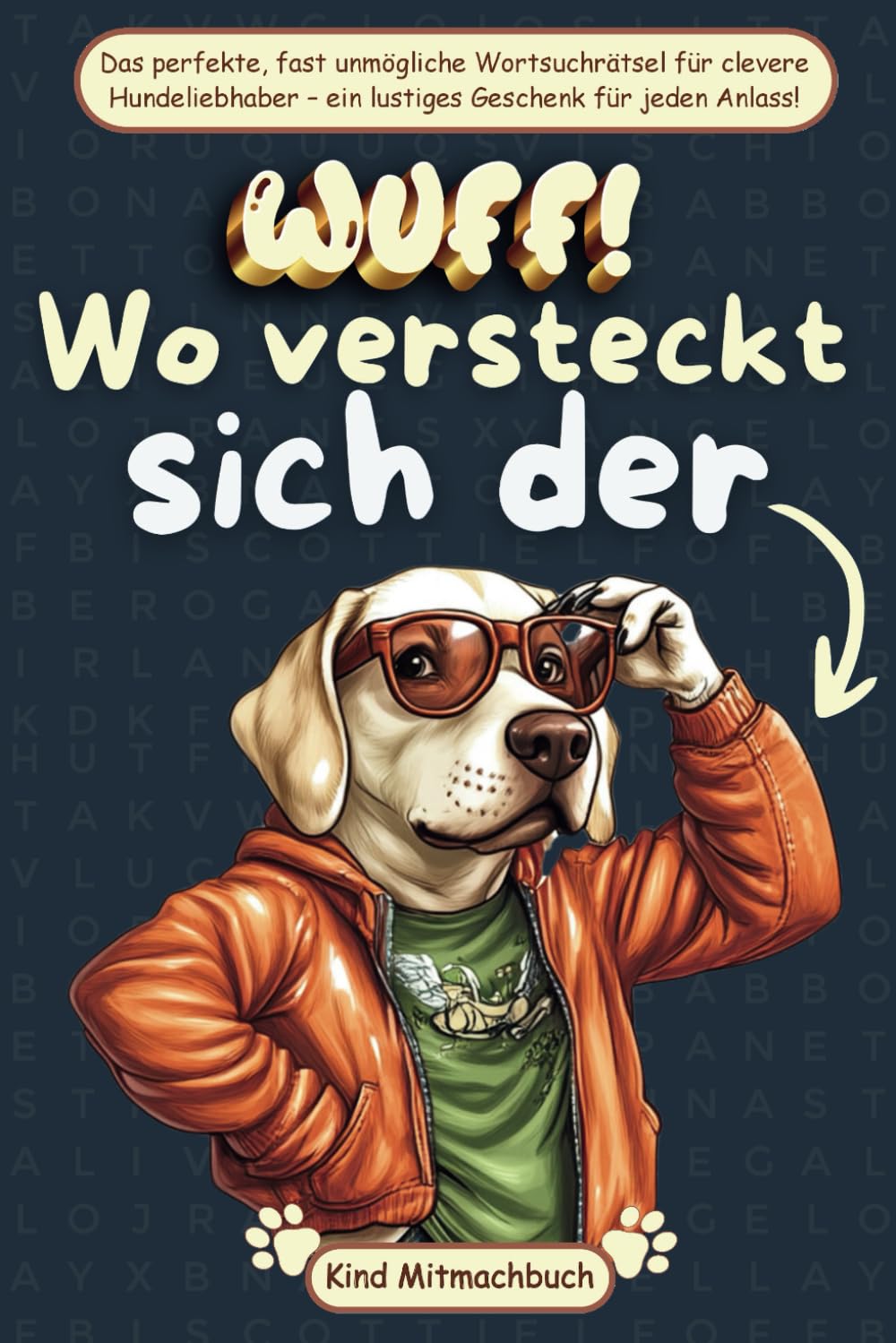 Wuff! Wo versteckt sich der Hund? Ein fast unmögliches Wortsuchrätsel, das Hundefans herausfordert – das ideale Geschenk für clevere Köpfe und ... für Hundefreunde zu jedem Anlass! Humour & Satire