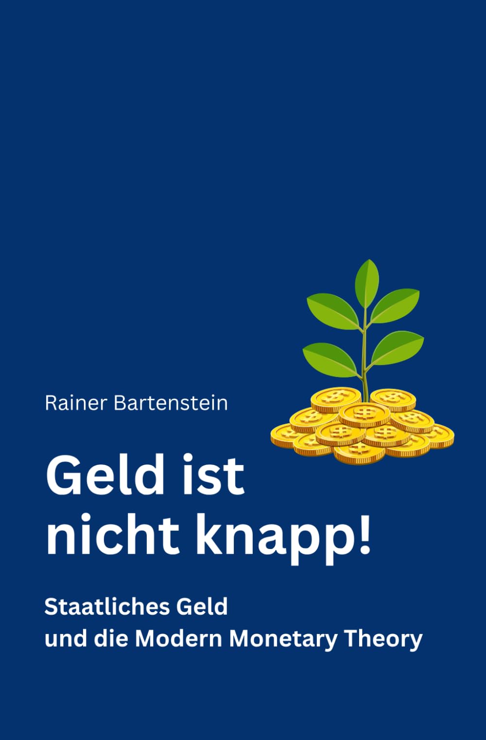 Geld ist nicht knapp!: Staatliches Geld und die Modern Monetary Theory Business, Finance & Career