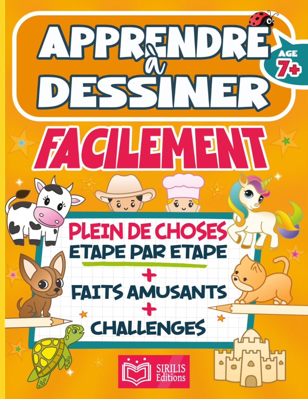 APPRENDRE A DESSINER FACILEMENT: Savoir comment dessiner PLEIN DE CHOSES différentes ETAPE PAR ETAPE. Guide avec des FAITS AMUSANTS ou INSTRUCTIFS et ... Pour Enfants (FILLE et GARÇON) de +7 ANS book