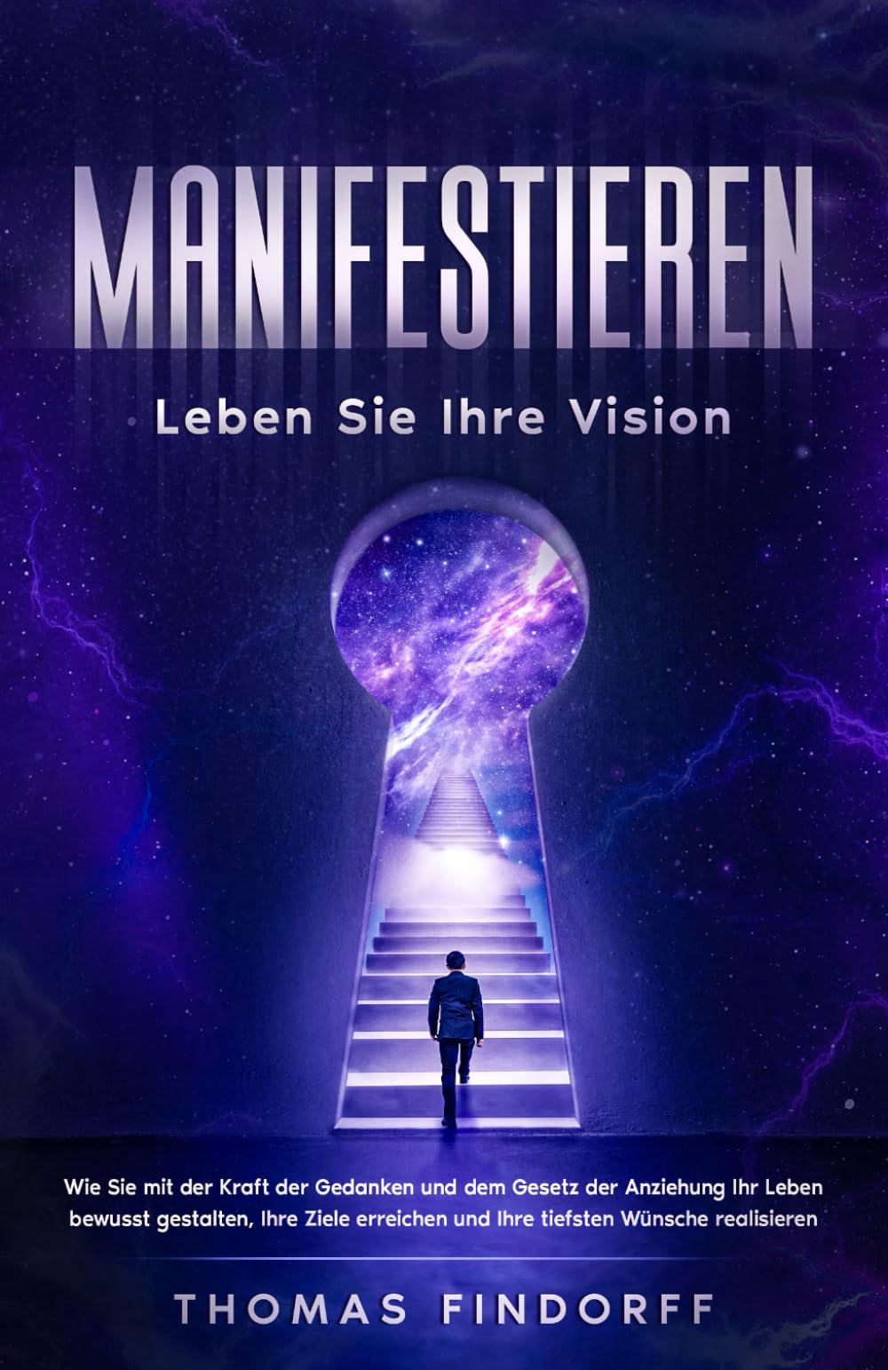Manifestieren – Leben Sie Ihre Vision: Wie Sie mit der Kraft der Gedanken und dem Gesetz der Anziehung Ihr Leben bewusst gestalten, Ihre Ziele erreichen und Ihre tiefsten Wünsche realisieren book