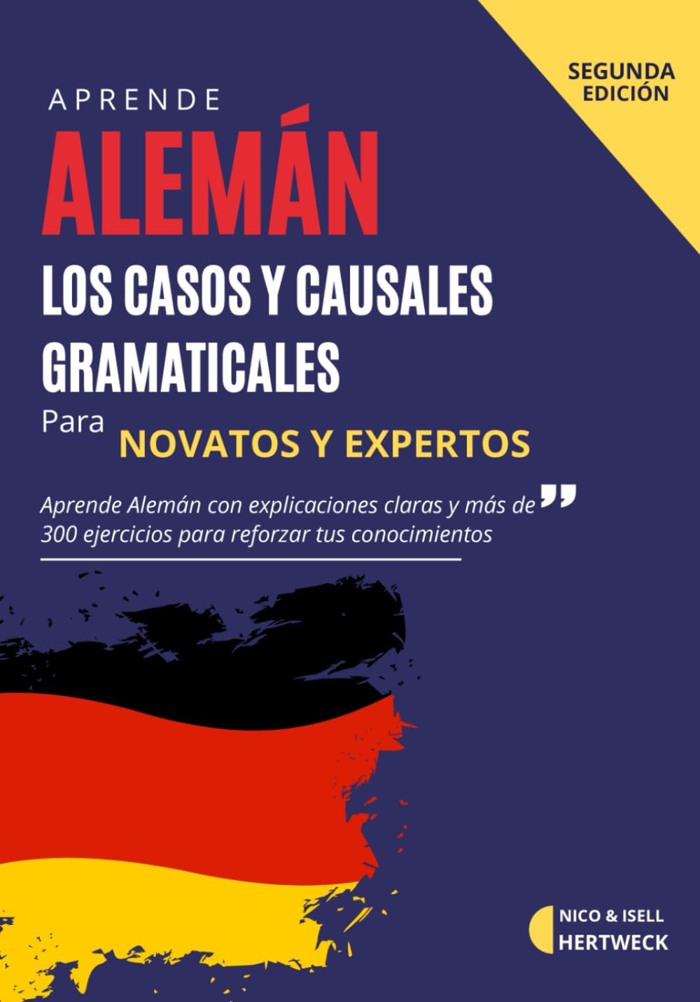 Aprende Alemán A2 B1 - Los Casos y Causales Gramaticales para principiantes y avanzados con mas de 300 ejercicios: Guia en español con explicaciones claras sobre las declinaciones segun su caso Foreign Languages ​​& Dictionaries