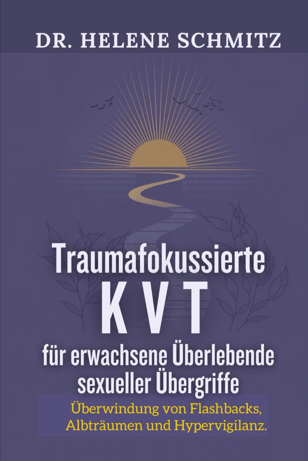 Trauma-fokussierte KVT für erwachsene Überlebende sexueller Übergriffe: Überwindung von Flashbacks, Albträumen und Hypervigilanz. Psychology