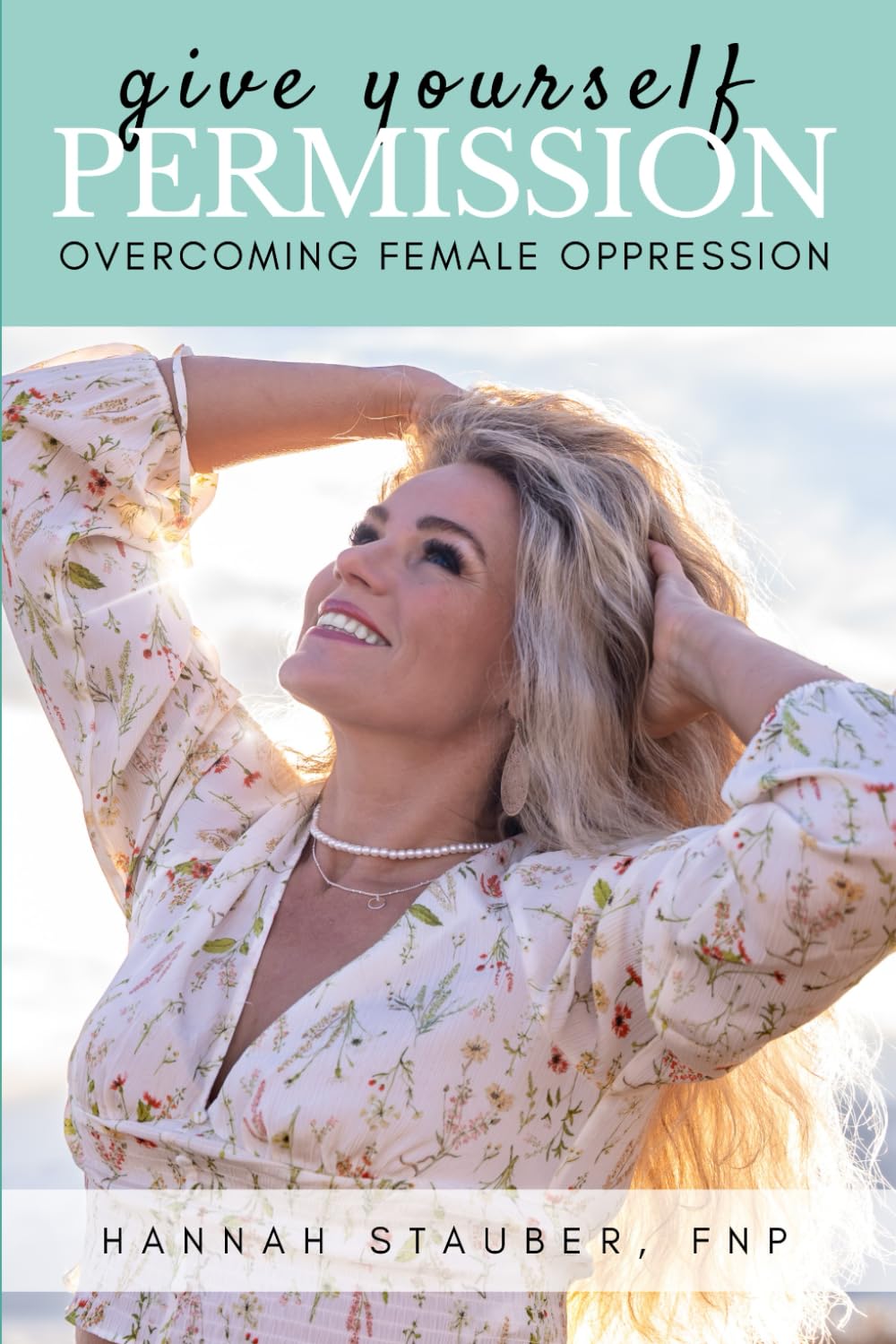 Give Yourself Permission: Overcoming Female Oppression Partnership & Love