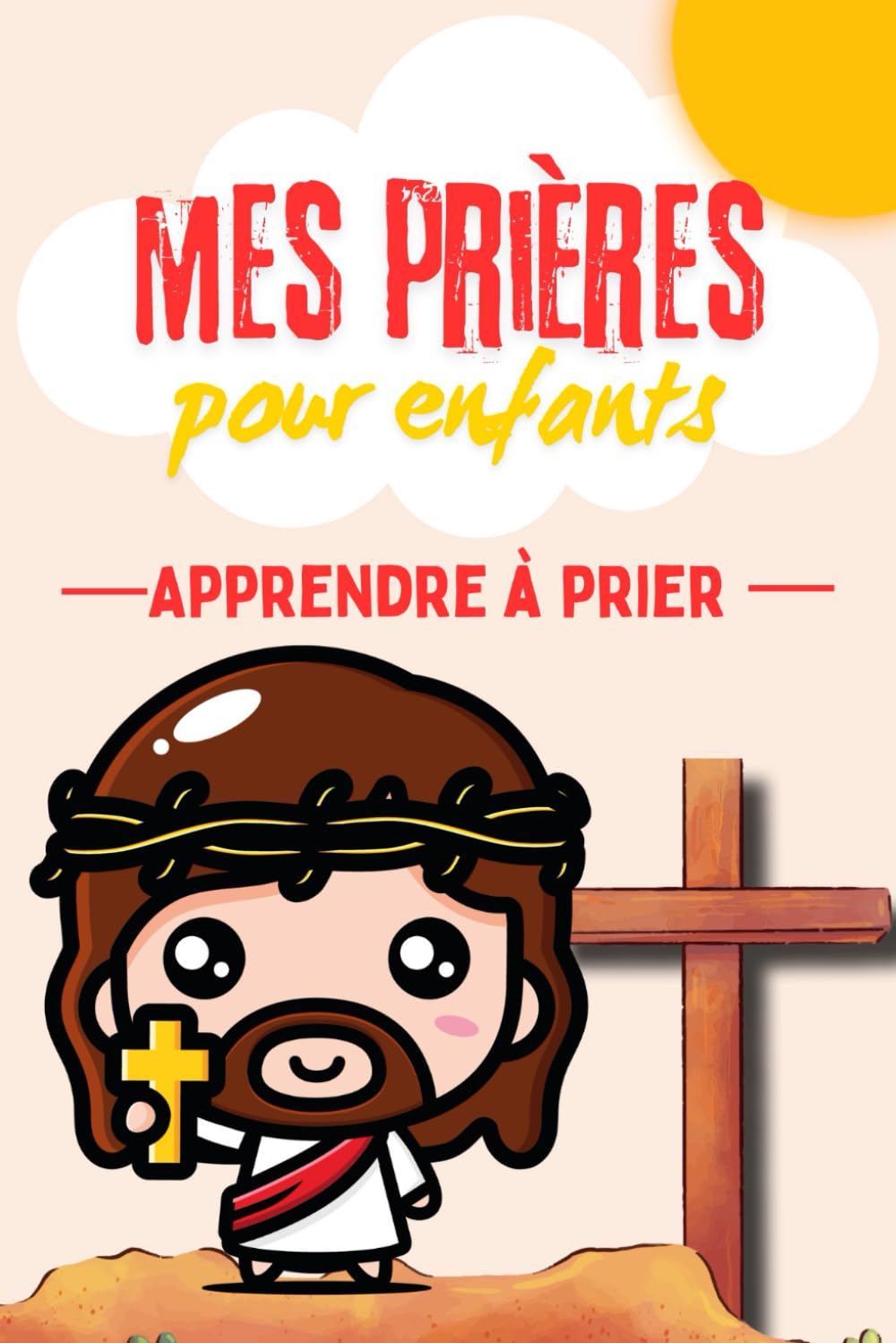 Mes prières pour enfant – Apprendre à prier: Livre de prières chrétiennes pour enfants – Prières simples, histoires bibliques et introduction à la foi pour les petits - Eveil à la foi Non-fiction