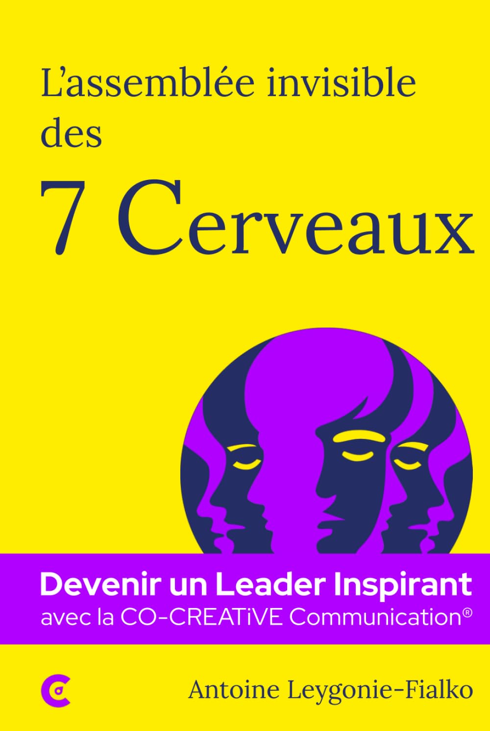 L'assemblée invisible des 7 Cerveaux: Devenir un Leader Inspirant avec la CO-CREATiVE Communication® book