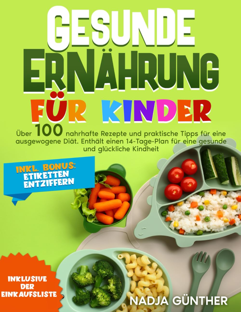 GESUNDE ERNÄHRUNG FÜR KINDER: ÜBER 100 NAHRHAFTE REZEPTE UND PRAKTISCHE TIPPS FÜR EINE AUSGEWOGENE DIÄT. ENTHÄLT EINEN 14-TAGE-PLAN FÜR EINE GESUNDE UND GLÜCKLICHE KINDHEIT Health, Nutrition & Fitness
