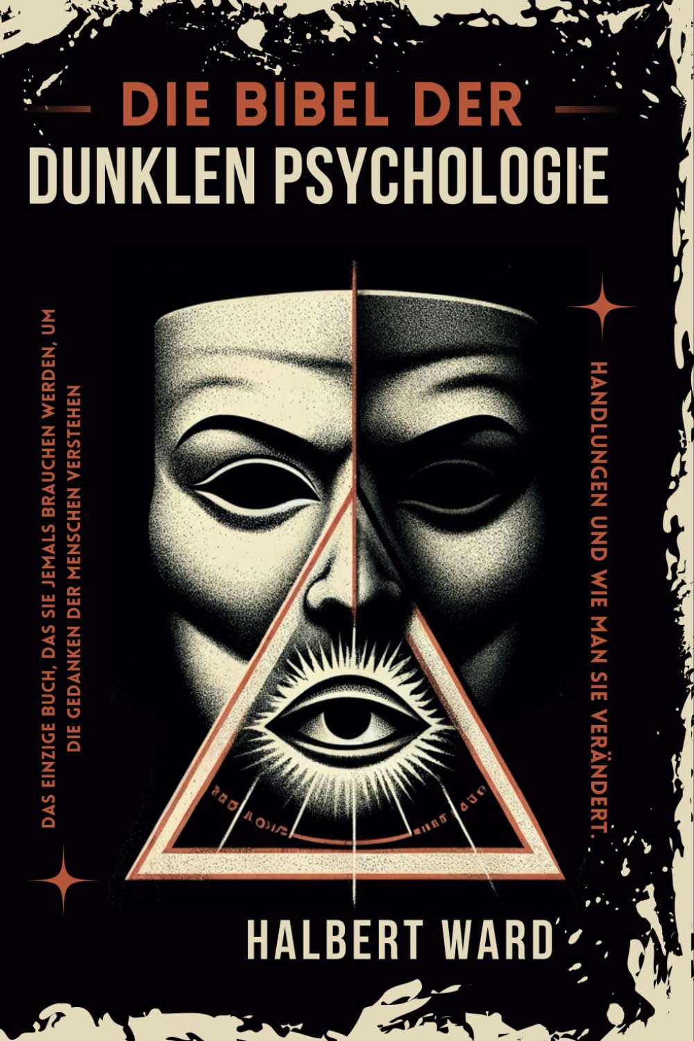 Die Bibel der Dunklen Psychologie: Das Einzige Buch, das Sie Jemals Brauchen Werden, um die Gedanken und Handlungen der Menschen zu Verstehen und zu Verändern. Psychology