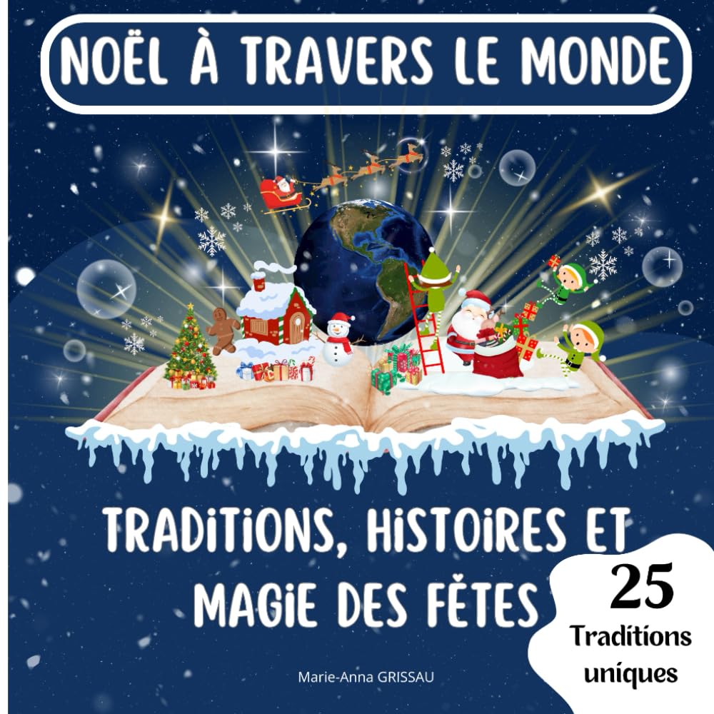 Noël à Travers le Monde : Traditions, Histoires et Magie des Fêtes: Histoires, recettes et coutumes de Noël : un tour du monde en 25 traditions uniques book