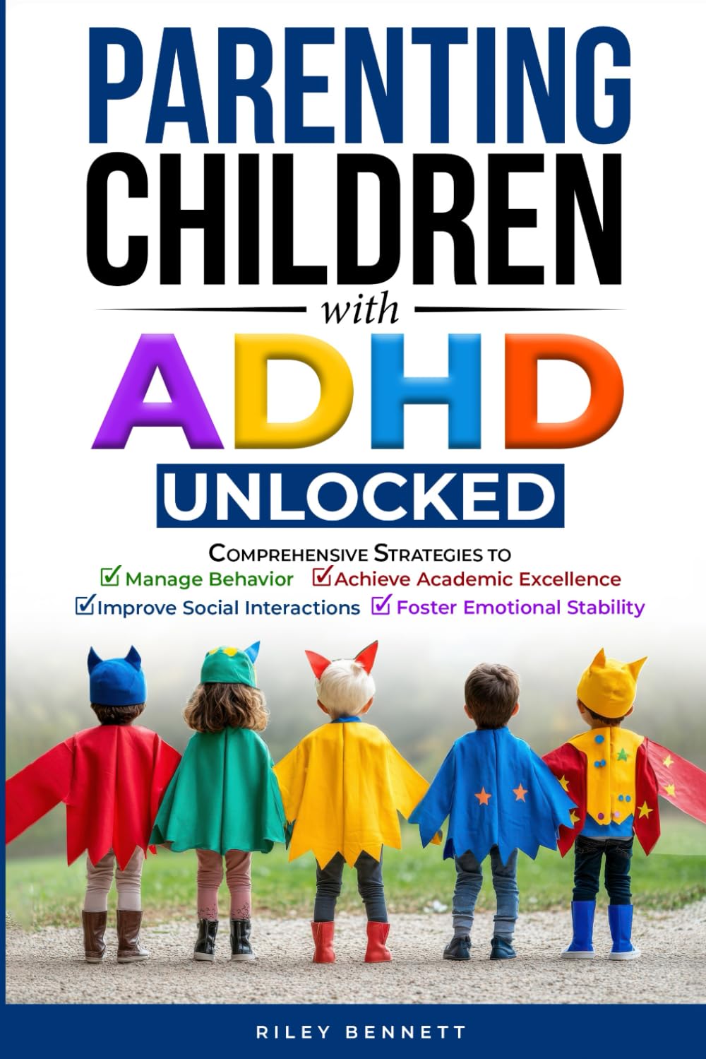 Parenting Children with ADHD Unlocked: Comprehensive Strategies to Manage Behavior, Achieve Academic Excellence, Improve Social Interactions, and Foster Emotional Stability Medicine