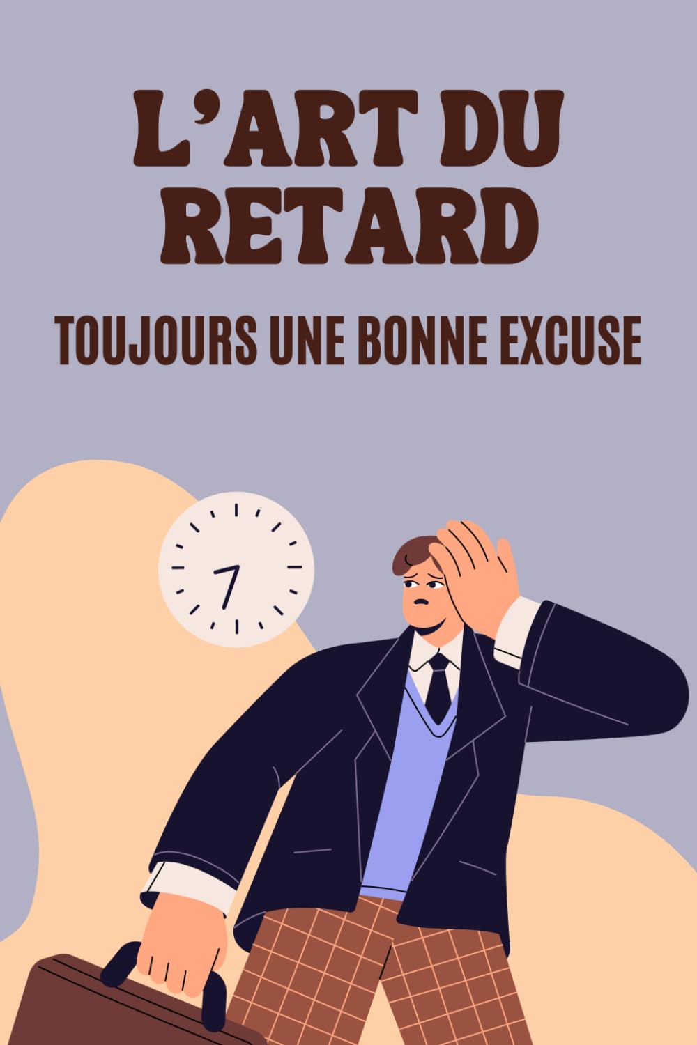 L'Art du Retard : Toujours une Bonne Excuse: 100 Excuses Hilarantes, Sincères ou Inattendues | Idée de Cadeau Original et Amusant Lifestyle
