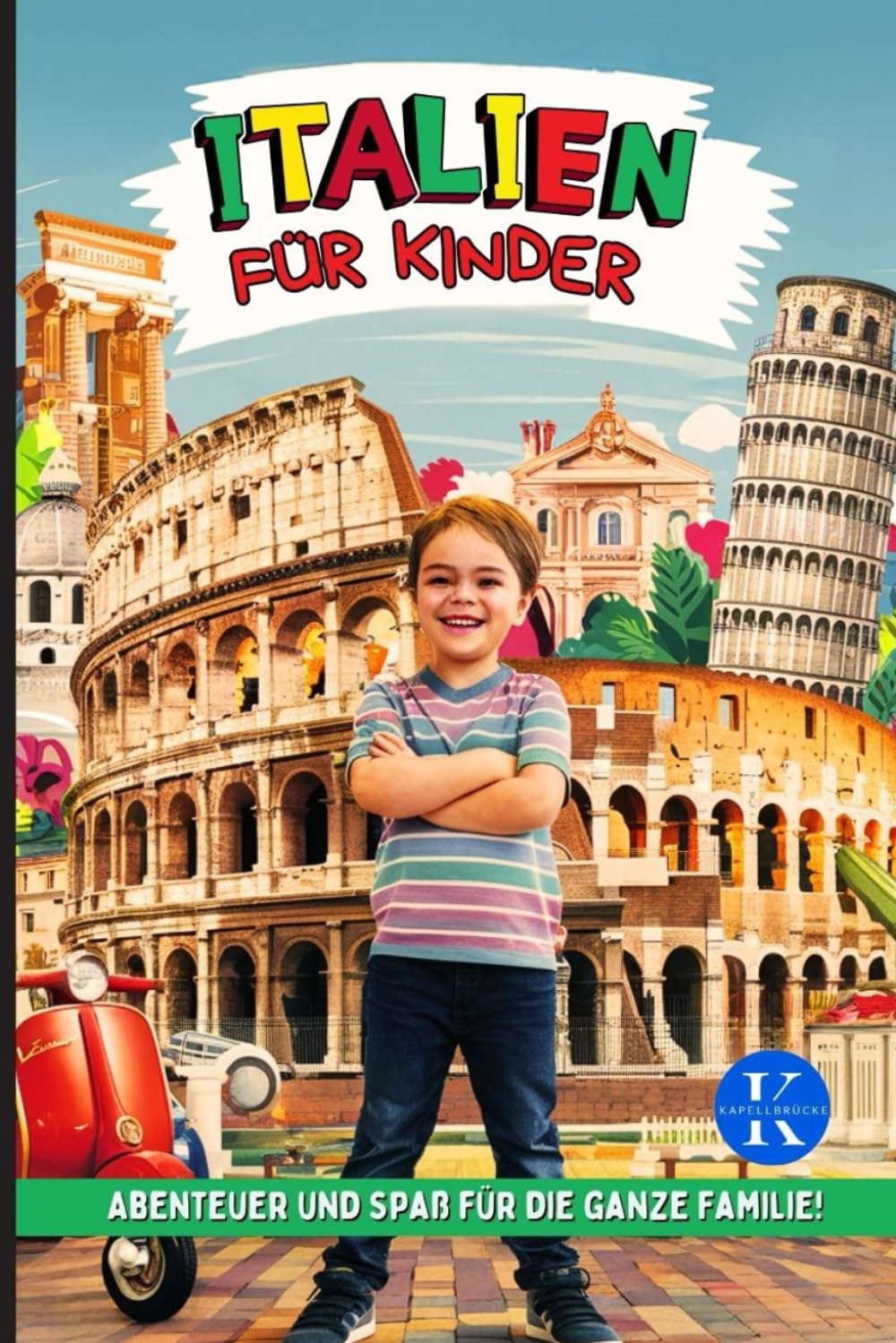 ITALIEN FÜR KINDER - Abenteuer und Spaß für die ganze Familie!: Reiseführer für junge Entdecker Travel Books