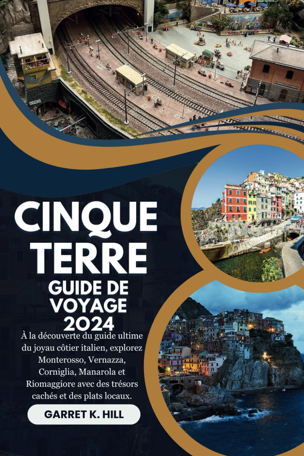 CINQUE TERRE GUIDE DE VOYAGE: À la découverte du guide ultime du joyau côtier italien, explorez Monterosso, Vernazza, Corniglia, Manarola et Riomaggiore avec des trésors cachés et des plats locaux. book