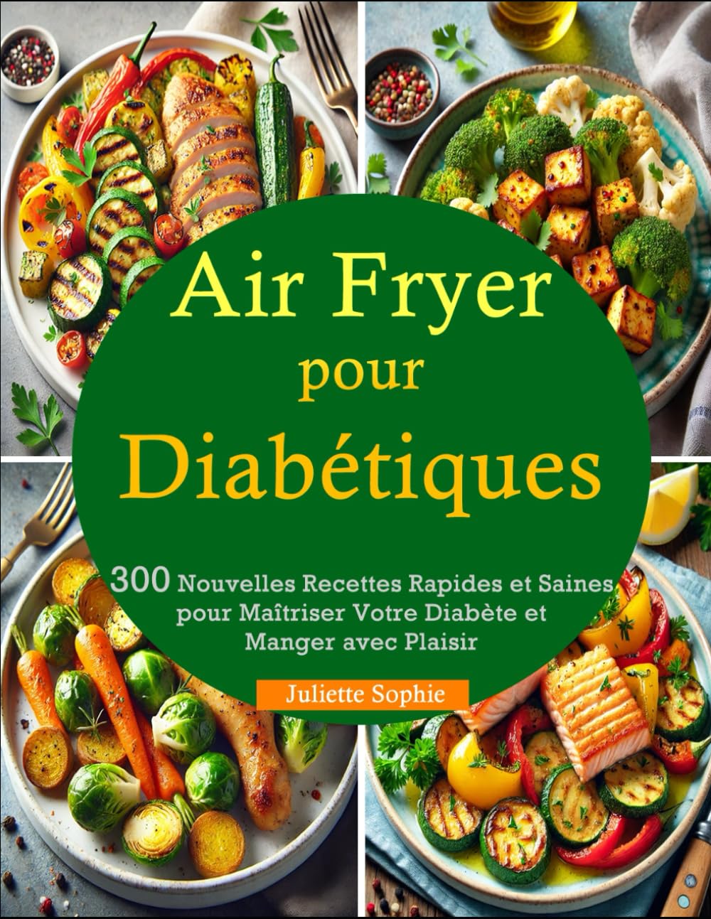 Air Fryer pour Diabétiques: 300 Nouvelles Recettes Rapides et Saines pour Maîtriser Votre Diabète et Manger avec Plaisir Cooking & Enjoying