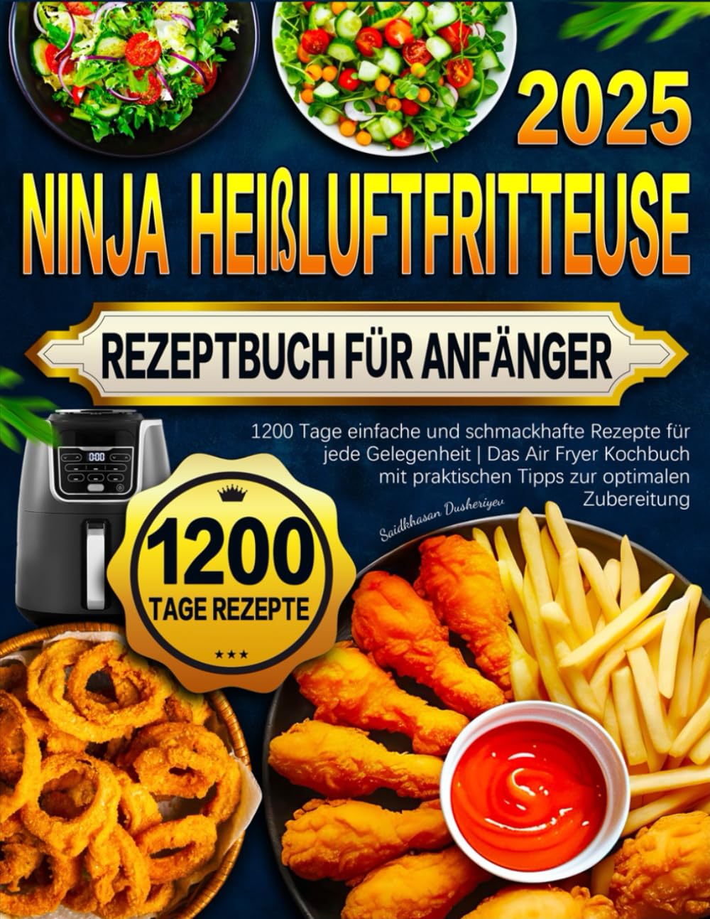 Ninja Heißluftfritteuse Rezeptbuch für Anfänger: 1200 Tage einfache und schmackhafte Rezepte für jede Gelegenheit | Das Air Fryer Kochbuch mit praktischen Tipps zur optimalen Zubereitung Cooking & Enjoying