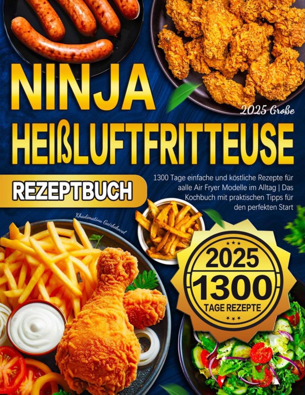 2025 Große Ninja Heißluftfritteuse Rezeptbuch: 1300 Tage einfache und köstliche Rezepte für alle Air Fryer Modelle im Alltag | Das Kochbuch mit praktischen Tipps für den perfekten Start Cooking & Enjoying