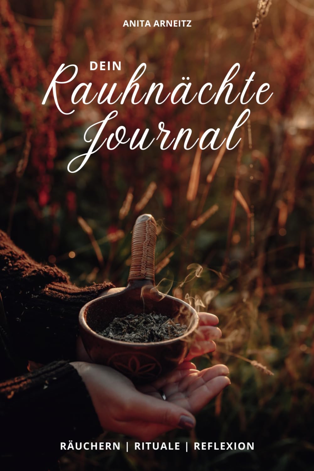 Dein Rauhnächte-Journal: Räuchern Rituale Reflexionen - für die magisch-mystische Zeit zwischen den Jahren Lifestyle