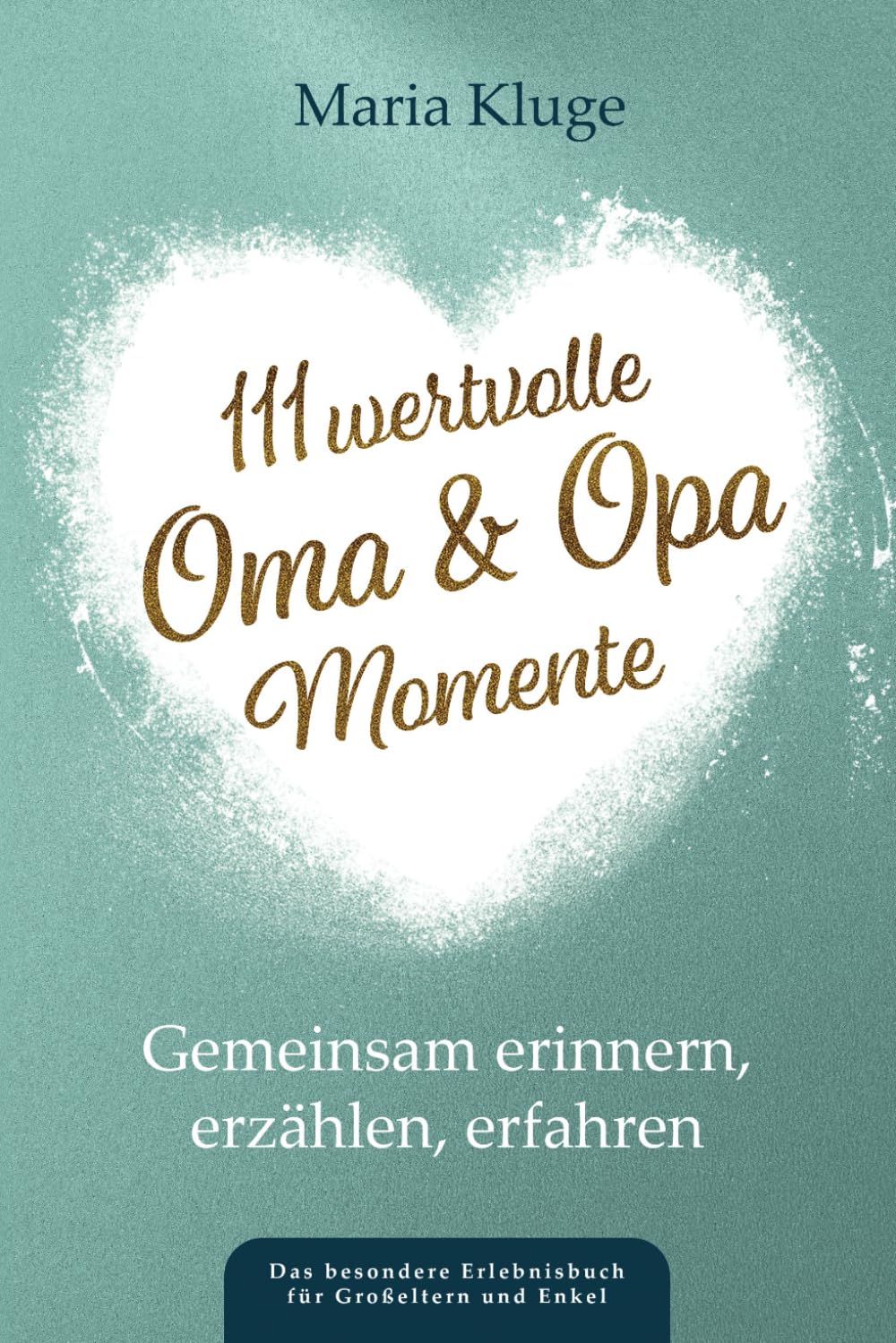 111 wertvolle Oma & Opa-Momente: Gemeinsam erinnern, erzählen, erfahren – Das besondere Erlebnisbuch für Großeltern und Enkel Parents & Children