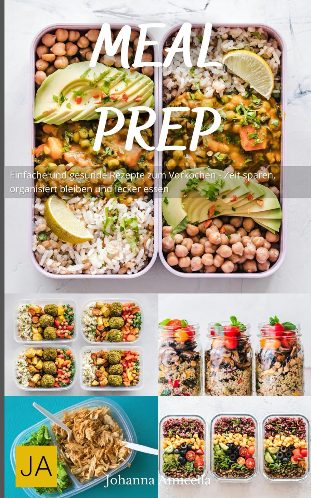 Meal Prep: Einfache und gesunde Rezepte zum Vorkochen - Zeit sparen, organisiert bleiben und lecker essen Cooking & Enjoying