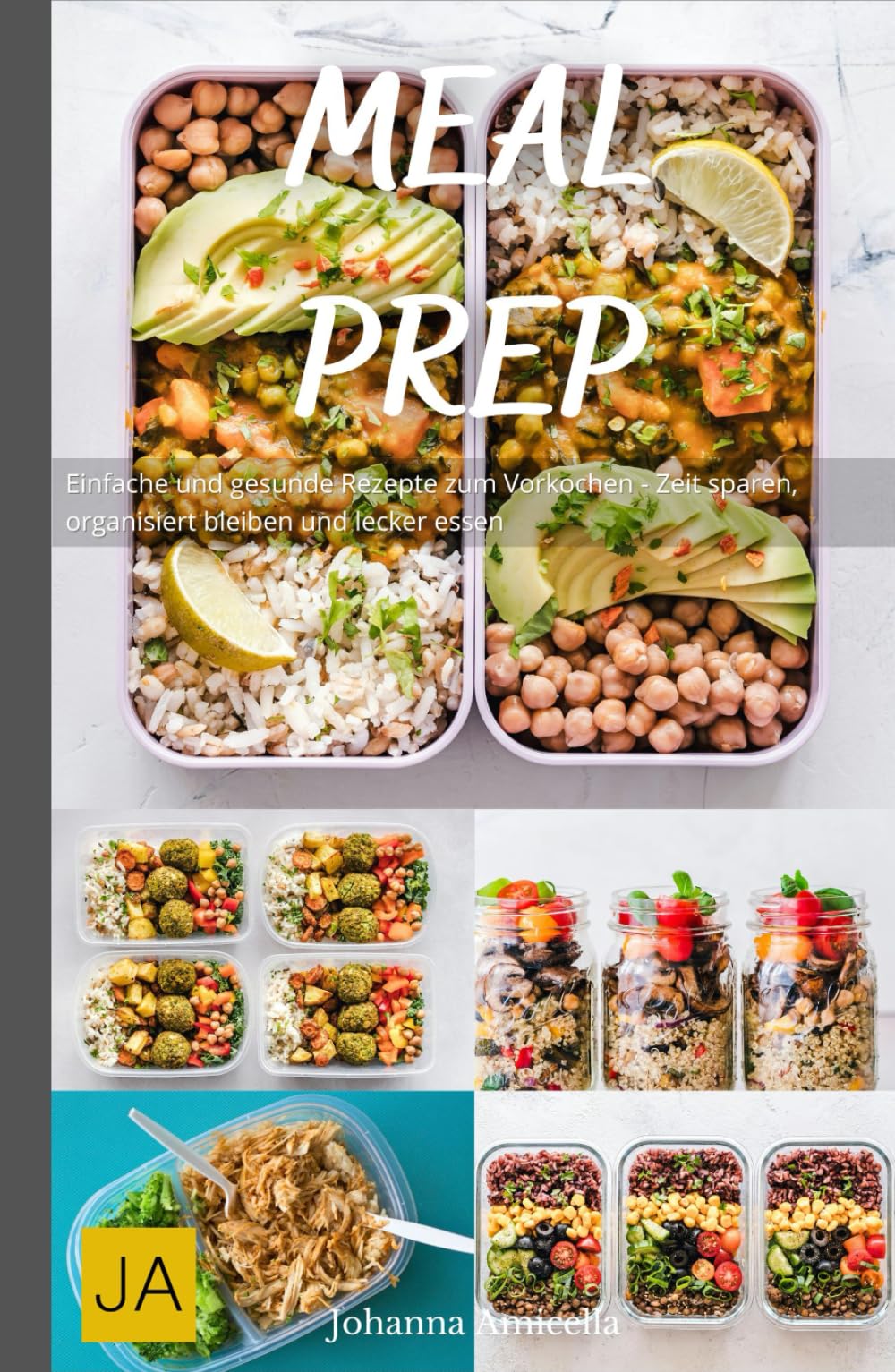 Meal Prep: Einfache und gesunde Rezepte zum Vorkochen - Zeit sparen, organisiert bleiben und lecker essen Cooking & Enjoying