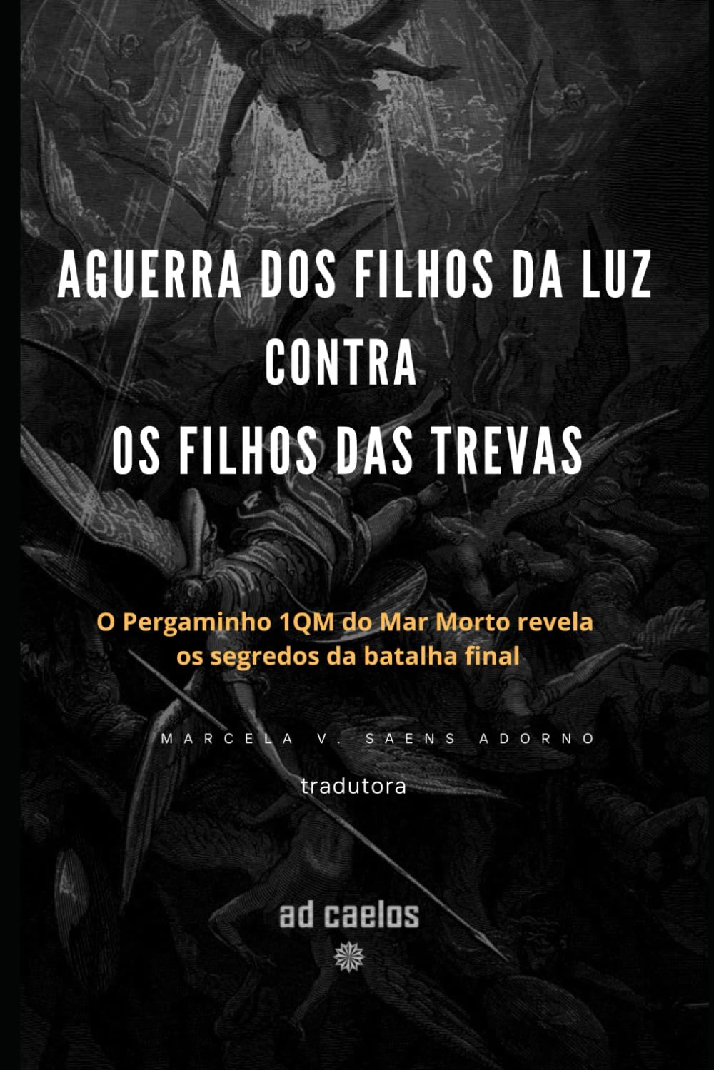A Guerra dos Filhos da Luz Contra os Filhos das Trevas: O Pergaminho 1QM do Mar Morto revela os segredos da batalha final book