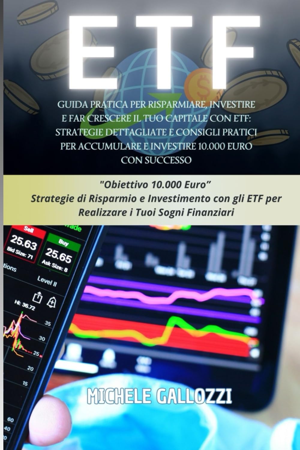 ETF "OBIETTIVO 10.000 EURO" Strategie di Risparmio e Investimento con gli ETF per Realizzare i Tuoi Sogni Finanziari: GUIDA PRATICA PER RISPARMIARE ... TUO CAPITALE IN ETF. ANCHE PER PRINCIPIANTI. book