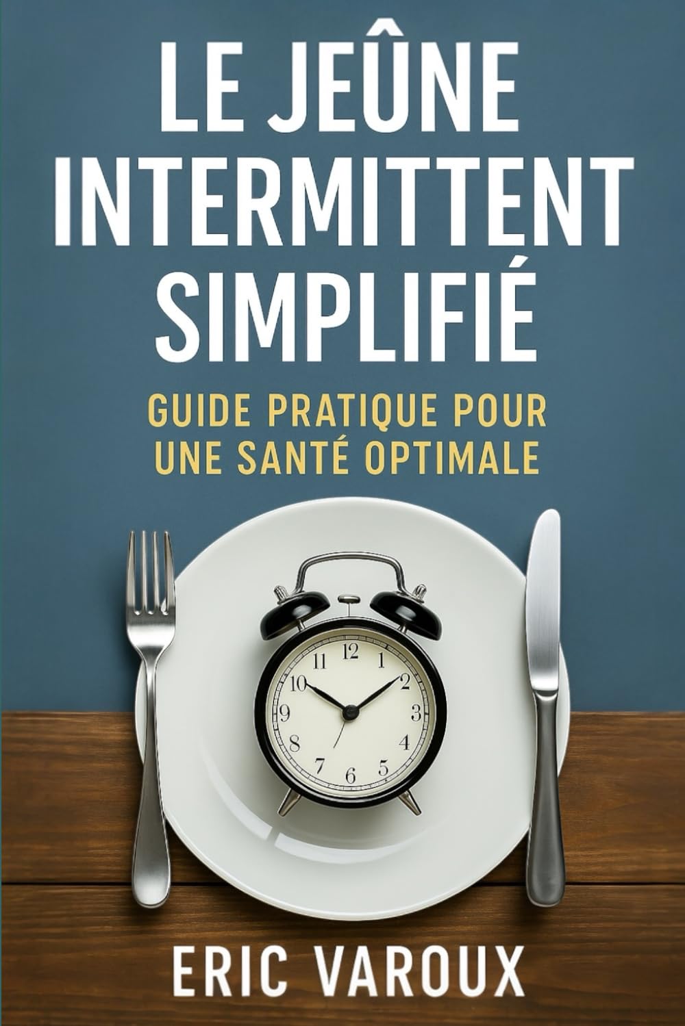 Le Jeûne Intermittent Simplifié: Guide Pratique pour une Santé Optimale book