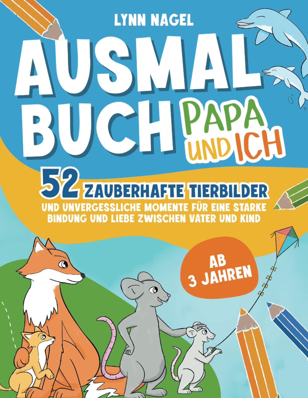 Ausmalbuch - Papa und ich: 52 Zauberhafte Tierbilder und unvergessliche Momente für eine starke Bindung und Liebe zwischen Vater und Kind Parents & Children