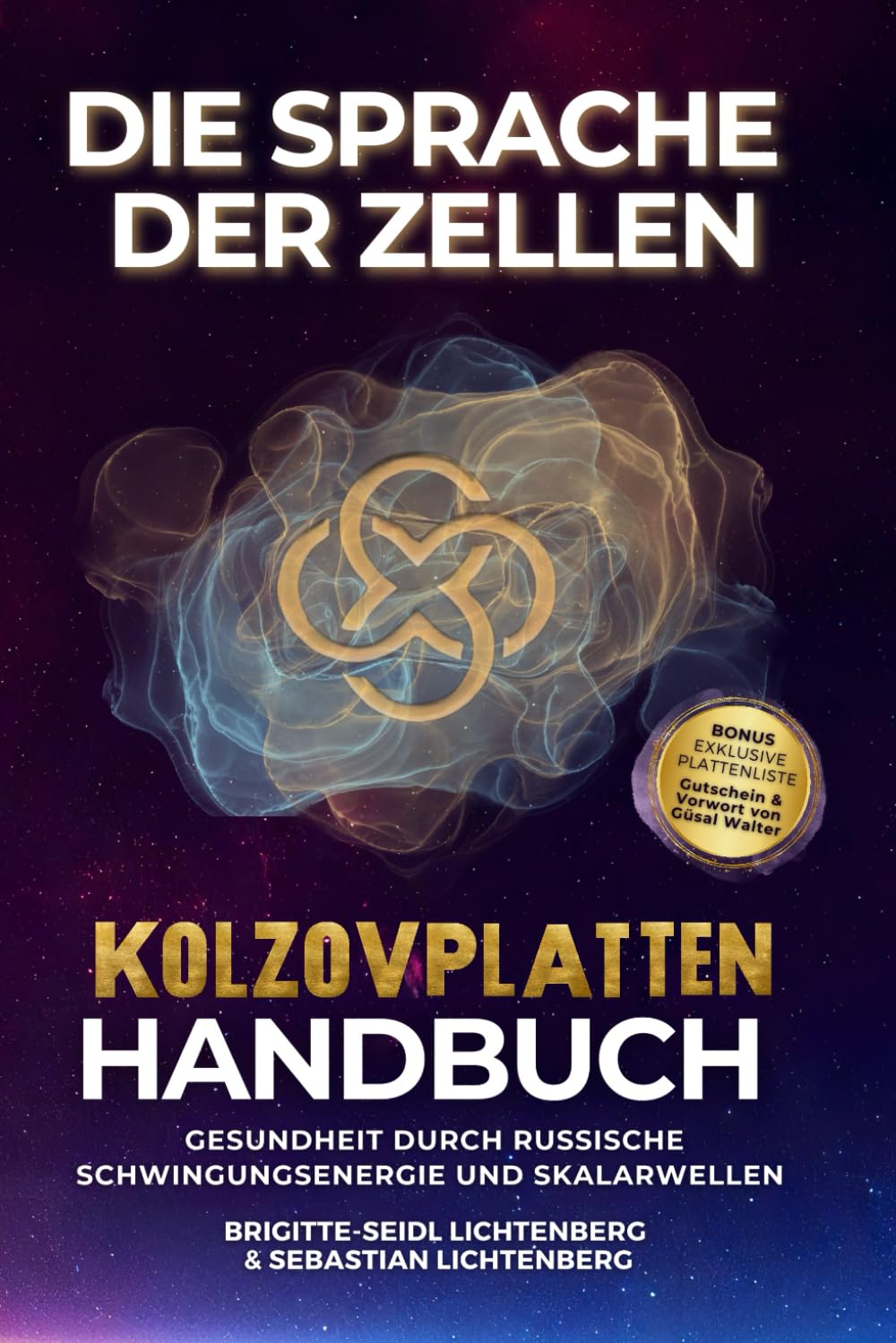 Die Sprache der Zellen - Nutzung russischer Heilweisen für zelluläre Gesundheit - das Kolzovplatten-Handbuch: die verborgene Kraft der ... mit Erläuterung & Vorwort von Güsal Walter Medicine