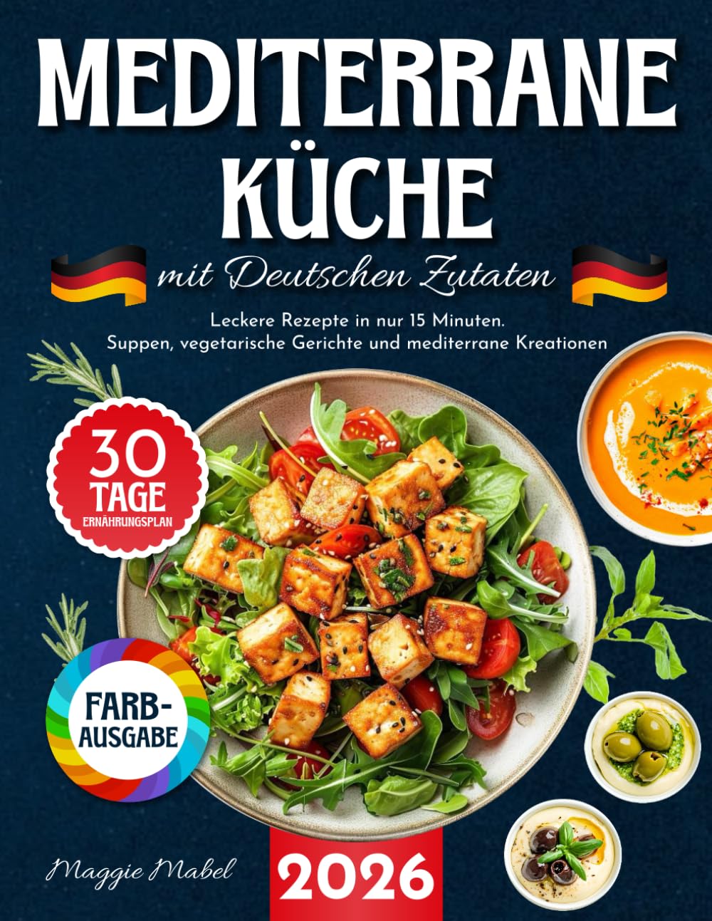 Mediterrane Küche mit Deutschen Zutaten: Leckere Rezepte in nur 15 Minuten. Suppen, Vegetarische Gerichte und Mediterrane Kreationen mit 30-Tage-Ernährungsplan und Nährwertangaben. Cooking & Enjoying