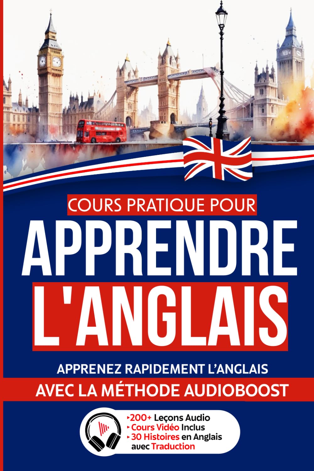 COURS PRATIQUE pour APPRENDRE l'ANGLAIS: Apprenez rapidement l'Anglais avec la Méthode Audioboost | De Débutant à Expert avec Grammaire, Liste de Vocabulaire et Version Audio | Cours vidéo Inclus Foreign Languages ​​& Dictionaries