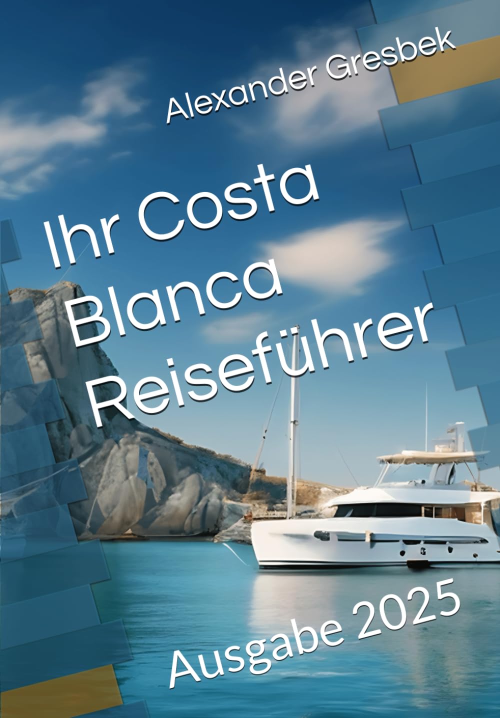 Ihr Costa Blanca Reiseführer: Ausgabe 2025 Travel Guides