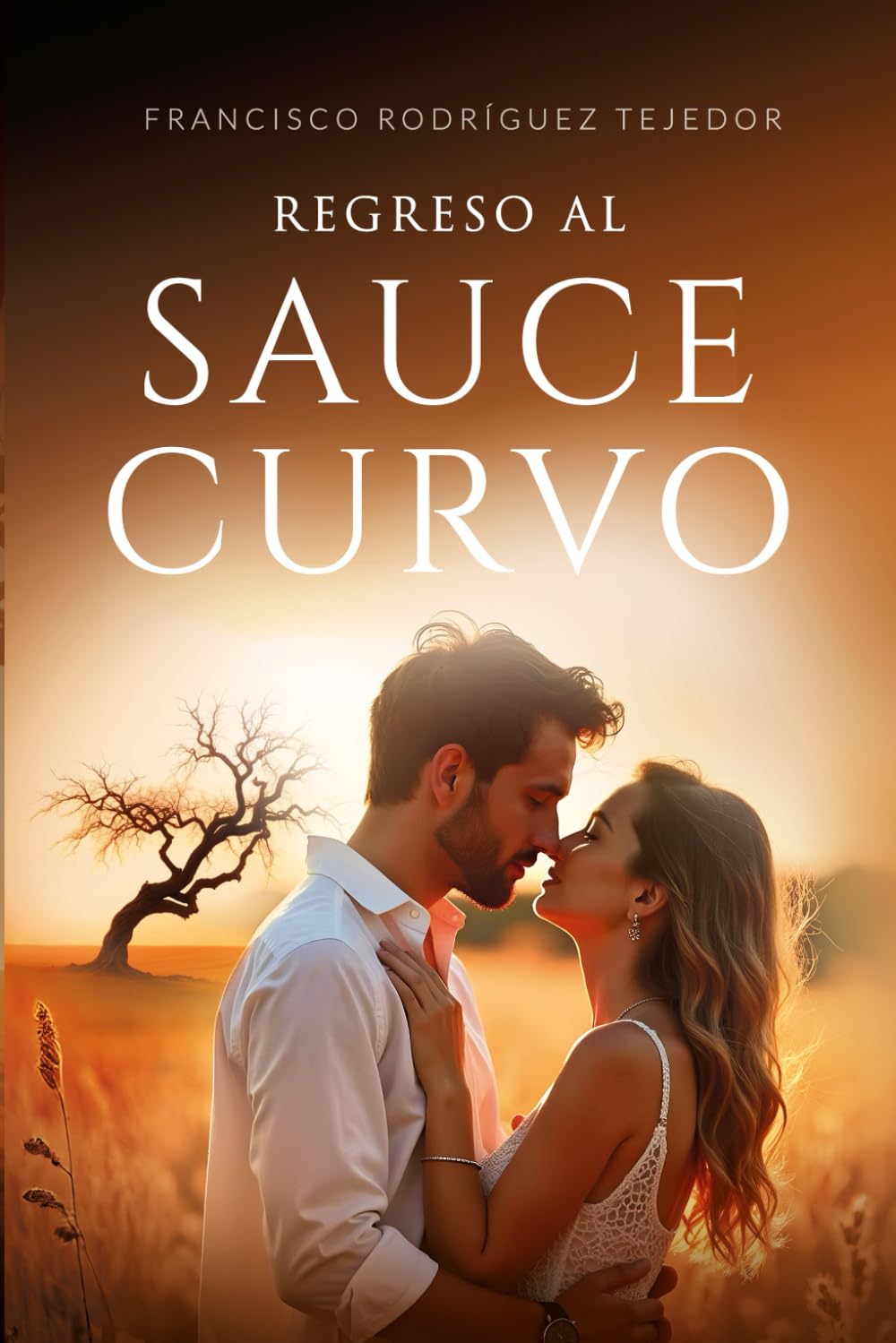 REGRESO AL SAUCE CURVO: Una gran historia de amor y un retrato de nuestra época. La novela de nuestra generación. book