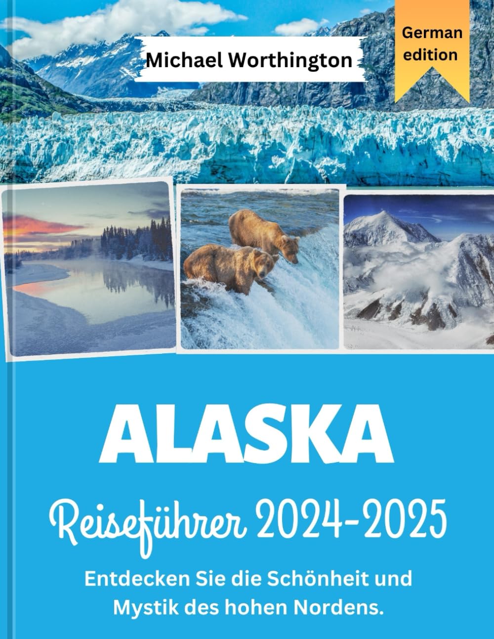 Alaska-Reiseführer 2024-2025: Entdecken Sie die Schönheit und Mystik des hohen Nordens. Learning & Reference