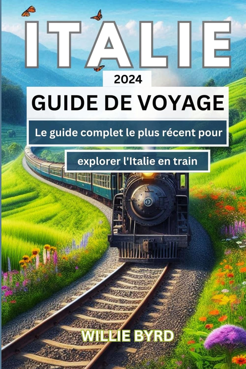 ITALIE GUIDE DE VOYAGE 2024: Le guide complet le plus récent pour explorer l'Italie en train book