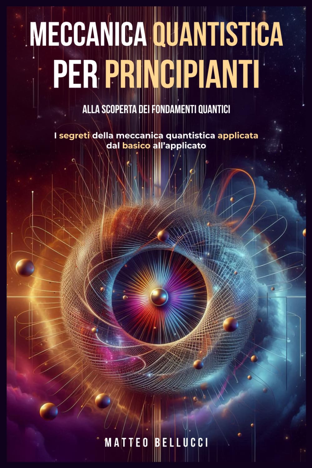 Meccanica quantistica per principianti : alla scoperta dei fondamenti quantici: I Segreti della meccanica quantistica applicata dal basico all'avanzato Books
