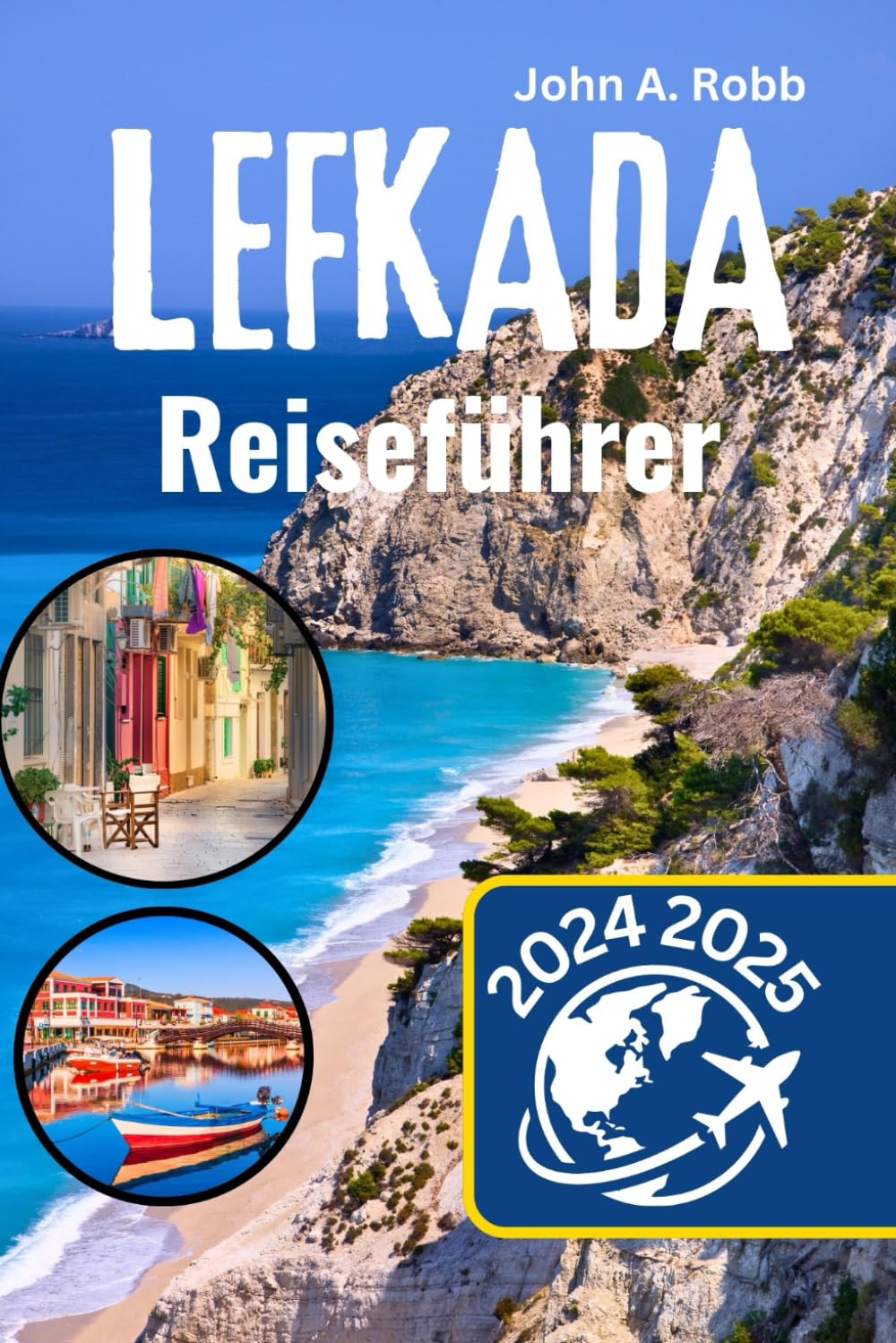 Lefkada Reiseführer 2024 2025: Ihr vollständiger Reiseführer zu den versteckten Juwelen, atemberaubenden Stränden und kulturellen Schätzen von Eine der Ionischen Inseln Travel Guides