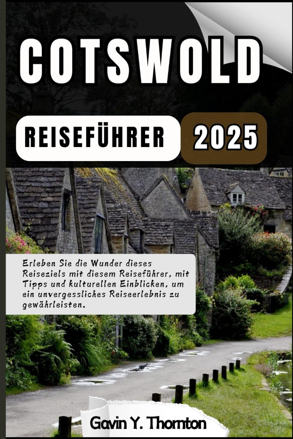 Cotswold Reiseführer: Erleben Sie die Wunder dieses Reiseziels mit diesem Reiseführer, mit Tipps und kulturellen Einblicken, um ein unvergessliches ... (Reisende Geschichten Reiseführer-Serie) Travel Guides