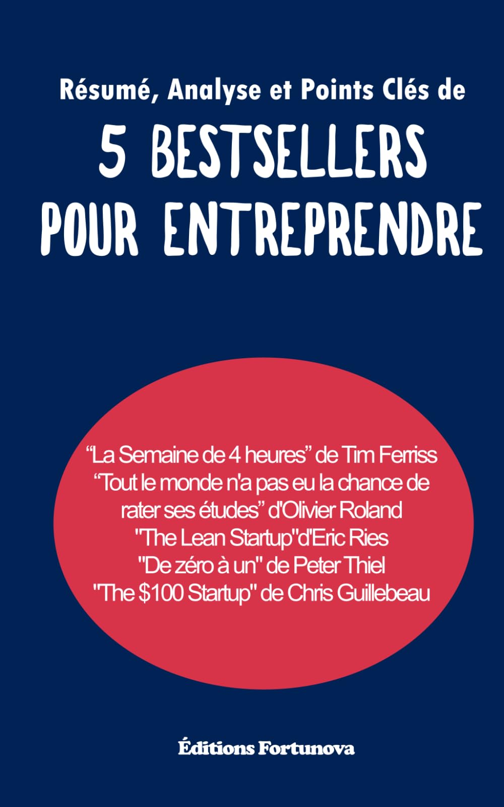 Résumé, Analyse et Points Clés de 5 bestsellers pour entreprendre: “La Semaine de 4 heures” Ferriss | “Tout le monde n'a pas eu la chance de rater ses ... à un" Thiel | "The $100 Startup" Guillebeau book