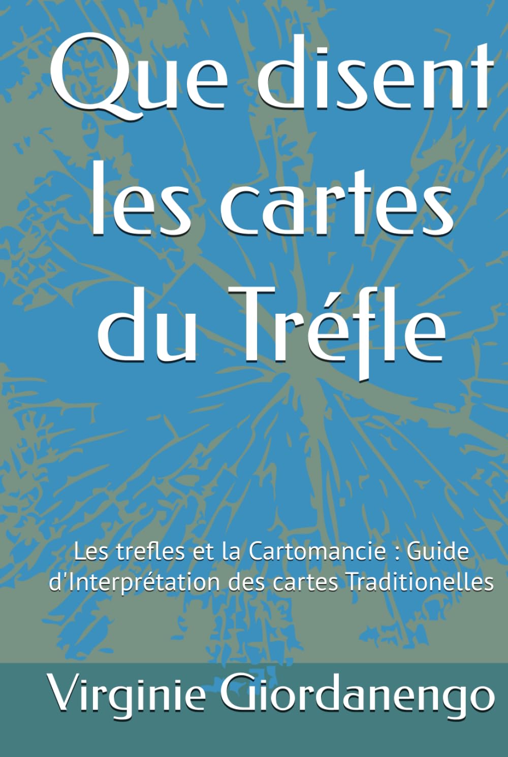 Que disent les cartes du Tréfle: Les trefles et la Cartomancie : Guide d'Interprétation des cartes Traditionelles book
