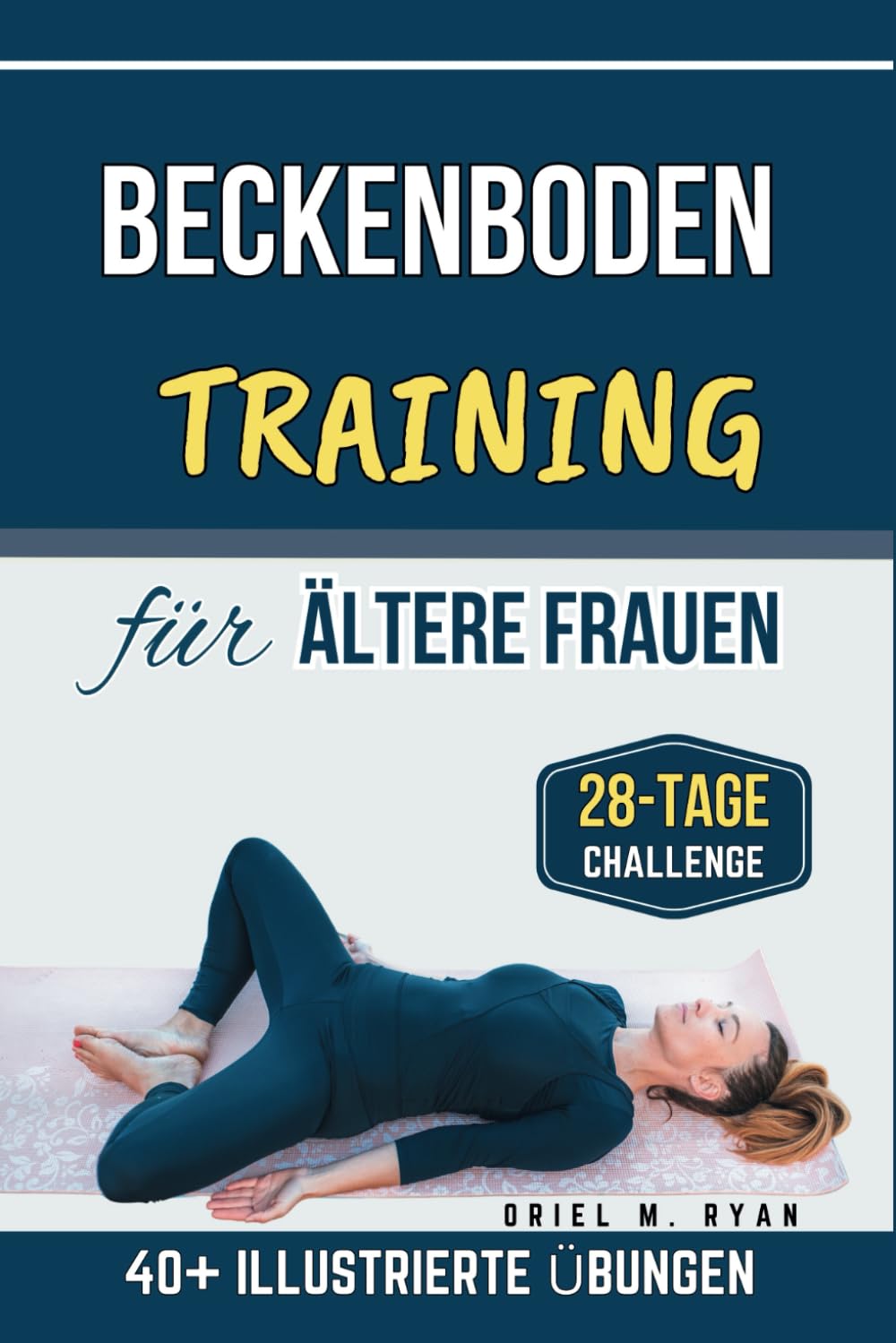 Beckenbodentraining für ältere Frauen: Ein Schritt-für-Schritt-Workout zur Wiedererlangung von Kraft, Flexibilität und Selbstvertrauen Leisure, Home & Garden