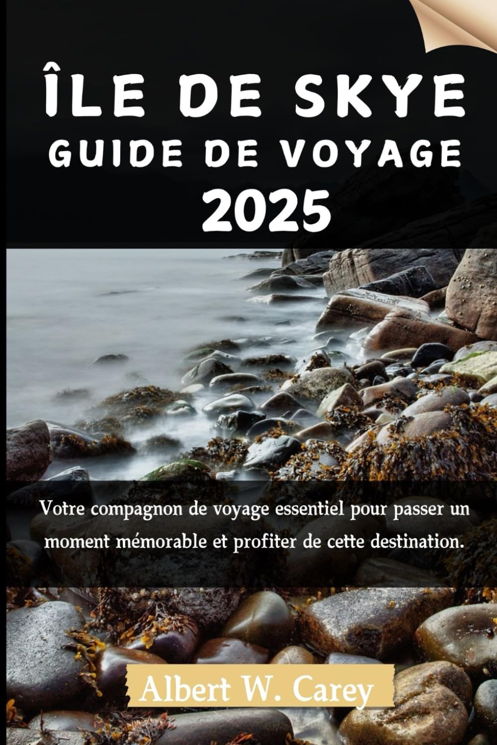 ÎLE DE SKYE GUIDE DE VOYAGE 2025: Votre compagnon de voyage essentiel pour passer un moment mémorable et profiter de cette destination. book