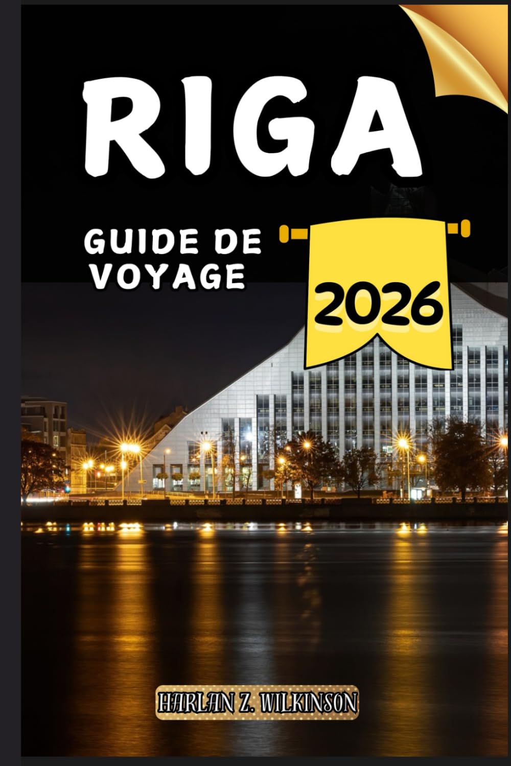 Riga Guide de voyage: Votre guide des points forts culturels, des attractions incontournables, des meilleurs hébergements et des conseils d'experts pour un voyage mémorable. book